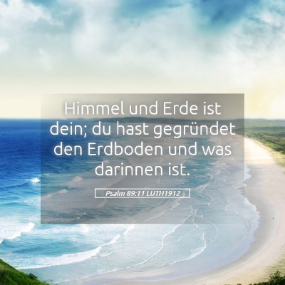 Picture 05 - Psalm 89:11 LUTH1912 - Himmel und Erde ist dein; du hast gegründet den - Bible Verse Picture