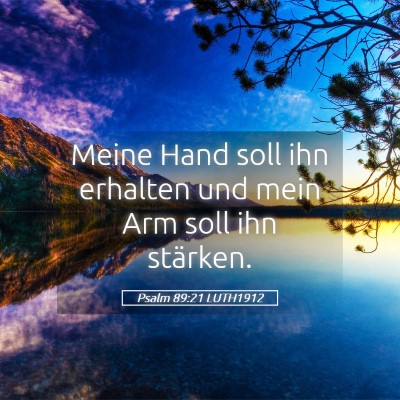 Picture 05 - Psalm 89:21 LUTH1912 - Meine Hand soll ihn erhalten und mein Arm soll - Bible Verse Picture
