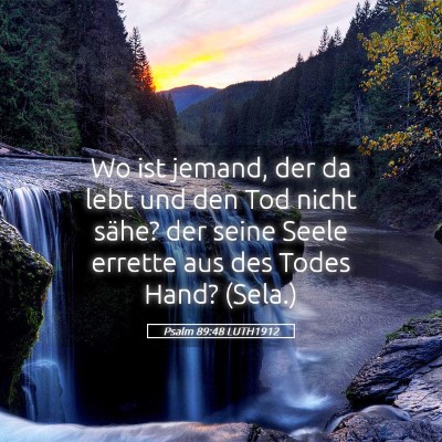 Picture 05 - Psalm 89:48 LUTH1912 - Wo ist jemand, der da lebt und den Tod nicht - Bible Verse Picture