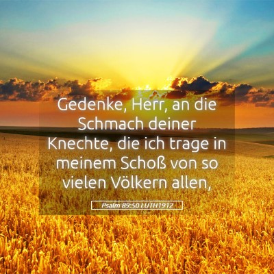 Picture 05 - Psalm 89:50 LUTH1912 - Gedenke, Herr, an die Schmach deiner Knechte, die - Bible Verse Picture