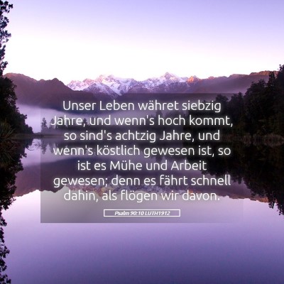Picture 05 - Psalm 90:10 LUTH1912 - Unser Leben währet siebzig Jahre, und wenn's - Bible Verse Picture