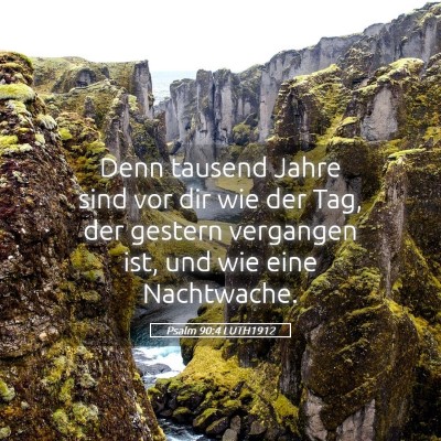 Picture 05 - Psalm 90:4 LUTH1912 - Denn tausend Jahre sind vor dir wie der Tag, der - Bible Verse Picture