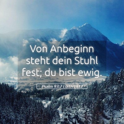 Picture 05 - Psalm 93:2 LUTH1912 - Von Anbeginn steht dein Stuhl fest; du bist - Bible Verse Picture