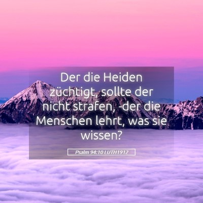 Picture 05 - Psalm 94:10 LUTH1912 - Der die Heiden züchtigt, sollte der nicht - Bible Verse Picture