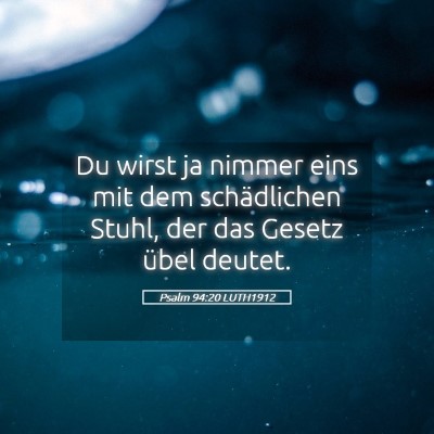 Picture 05 - Psalm 94:20 LUTH1912 - Du wirst ja nimmer eins mit dem schädlichen - Bible Verse Picture