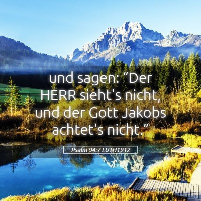 Picture 05 - Psalm 94:7 LUTH1912 - und sagen: “Der HERR sieht's nicht, und der - Bible Verse Picture