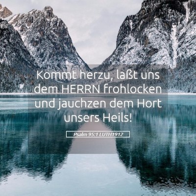 Picture 05 - Psalm 95:1 LUTH1912 - Kommt herzu, laßt uns dem HERRN frohlocken und - Bible Verse Picture