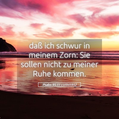 Picture 05 - Psalm 95:11 LUTH1912 - daß ich schwur in meinem Zorn: Sie sollen nicht - Bible Verse Picture