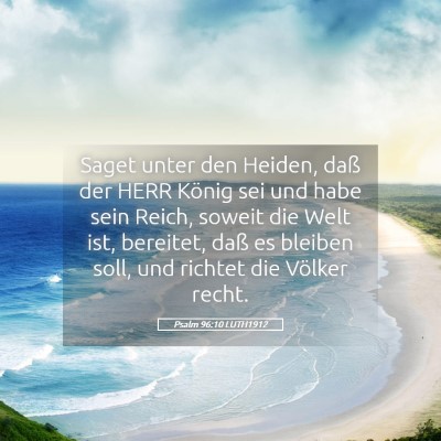 Picture 05 - Psalm 96:10 LUTH1912 - Saget unter den Heiden, daß der HERR König sei - Bible Verse Picture