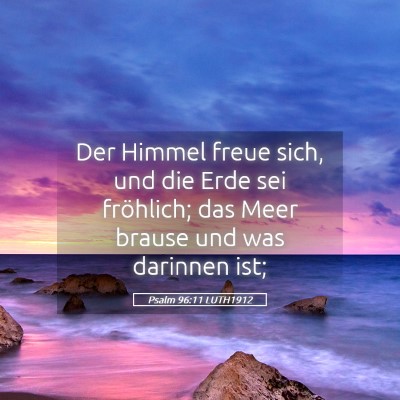 Picture 05 - Psalm 96:11 LUTH1912 - Der Himmel freue sich, und die Erde sei - Bible Verse Picture