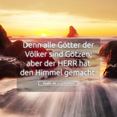 Picture 05 - Psalm 96:5 LUTH1912 - Denn alle Götter der Völker sind Götzen; aber - Bible Verse Picture
