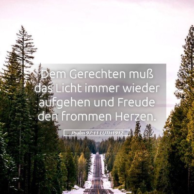 Picture 05 - Psalm 97:11 LUTH1912 - Dem Gerechten muß das Licht immer wieder - Bible Verse Picture
