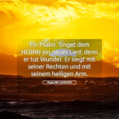 Picture 05 - Psalm 98:1 LUTH1912 - Ein Psalm. Singet dem HERRN ein neues Lied; denn - Bible Verse Picture