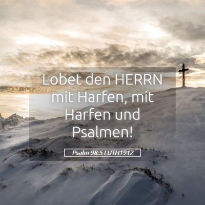 Picture 05 - Psalm 98:5 LUTH1912 - Lobet den HERRN mit Harfen, mit Harfen und - Bible Verse Picture