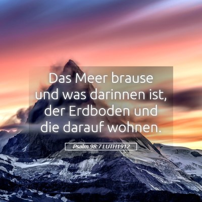 Picture 05 - Psalm 98:7 LUTH1912 - Das Meer brause und was darinnen ist, der - Bible Verse Picture