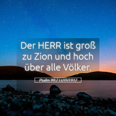 Picture 05 - Psalm 99:2 LUTH1912 - Der HERR ist groß zu Zion und hoch über alle - Bible Verse Picture