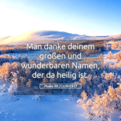 Picture 05 - Psalm 99:3 LUTH1912 - Man danke deinem großen und wunderbaren Namen, - Bible Verse Picture