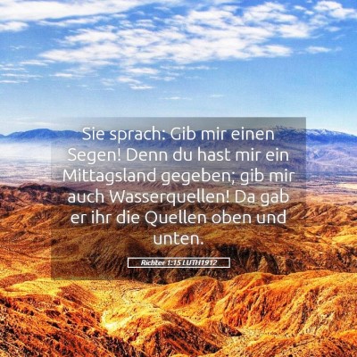 Picture 05 - Richter 1:15 LUTH1912 - Sie sprach: Gib mir einen Segen! Denn du hast mir - Bible Verse Picture