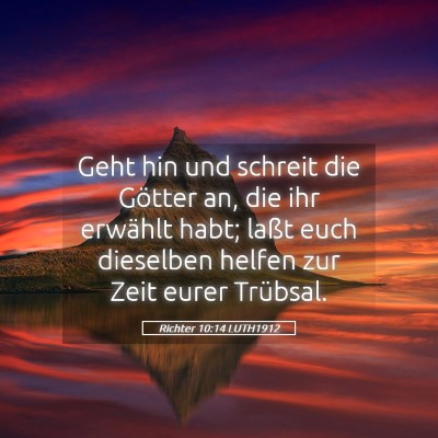 Picture 05 - Richter 10:14 LUTH1912 - Geht hin und schreit die Götter an, die ihr - Bible Verse Picture