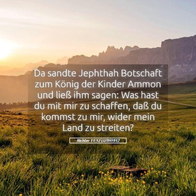 Picture 05 - Richter 11:12 LUTH1912 - Da sandte Jephthah Botschaft zum König der - Bible Verse Picture