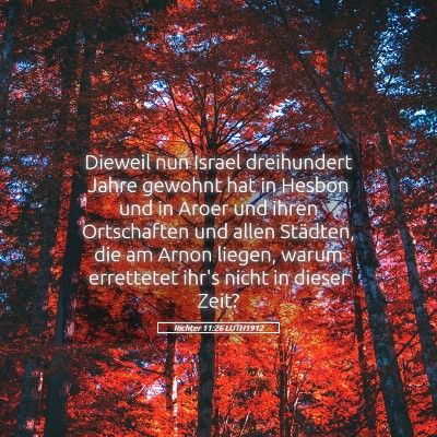 Picture 05 - Richter 11:26 LUTH1912 - Dieweil nun Israel dreihundert Jahre gewohnt hat - Bible Verse Picture