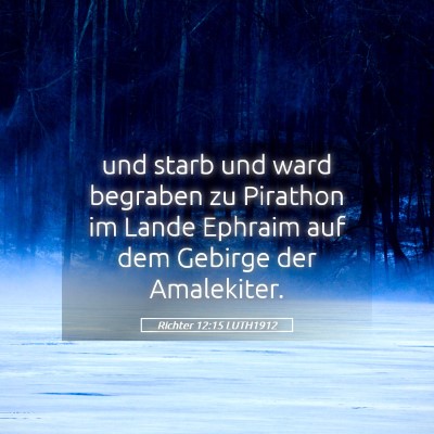 Picture 05 - Richter 12:15 LUTH1912 - und starb und ward begraben zu Pirathon im Lande - Bible Verse Picture