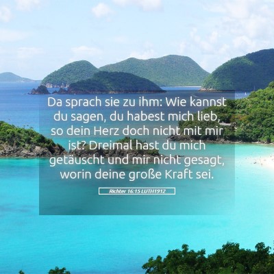 Picture 05 - Richter 16:15 LUTH1912 - Da sprach sie zu ihm: Wie kannst du sagen, du - Bible Verse Picture