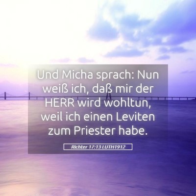 Picture 05 - Richter 17:13 LUTH1912 - Und Micha sprach: Nun weiß ich, daß mir der - Bible Verse Picture