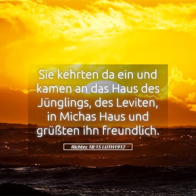 Picture 05 - Richter 18:15 LUTH1912 - Sie kehrten da ein und kamen an das Haus des - Bible Verse Picture