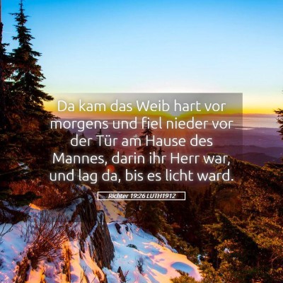 Picture 05 - Richter 19:26 LUTH1912 - Da kam das Weib hart vor morgens und fiel nieder - Bible Verse Picture