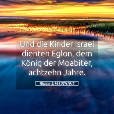 Picture 05 - Richter 3:14 LUTH1912 - Und die Kinder Israel dienten Eglon, dem König - Bible Verse Picture