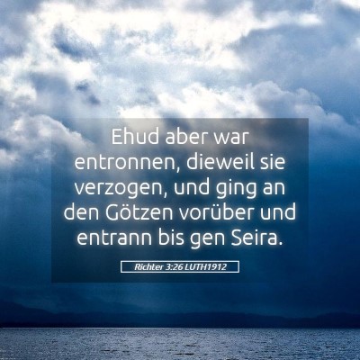 Picture 05 - Richter 3:26 LUTH1912 - Ehud aber war entronnen, dieweil sie verzogen, - Bible Verse Picture