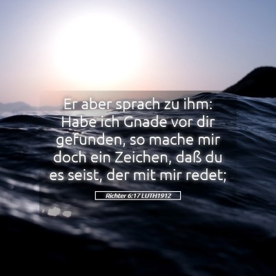 Picture 05 - Richter 6:17 LUTH1912 - Er aber sprach zu ihm: Habe ich Gnade vor dir - Bible Verse Picture