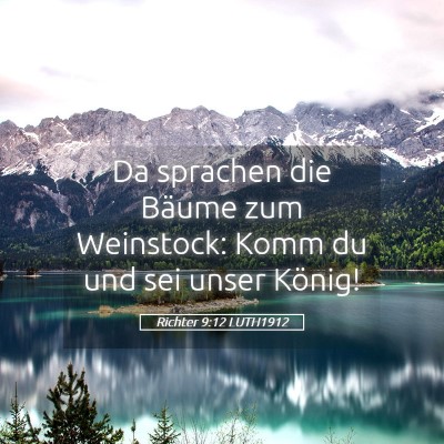 Picture 05 - Richter 9:12 LUTH1912 - Da sprachen die Bäume zum Weinstock: Komm du und - Bible Verse Picture