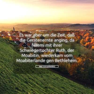 Picture 05 - Rut 1:22 LUTH1912 - Es war aber um die Zeit, daß die Gerstenernte - Bible Verse Picture