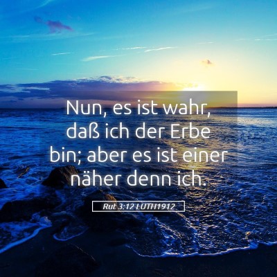 Picture 05 - Rut 3:12 LUTH1912 - Nun, es ist wahr, daß ich der Erbe bin; aber es - Bible Verse Picture