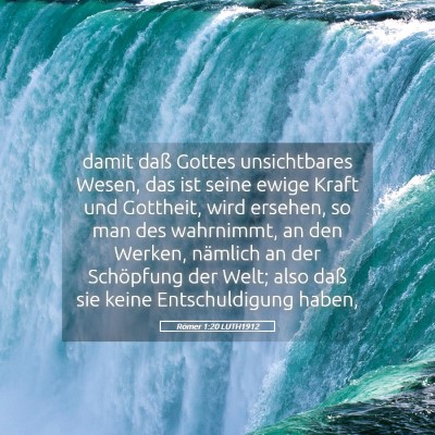 Picture 05 - Römer 1:20 LUTH1912 - damit daß Gottes unsichtbares Wesen, das ist - Bible Verse Picture