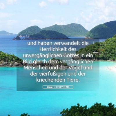 Picture 05 - Römer 1:23 LUTH1912 - und haben verwandelt die Herrlichkeit des - Bible Verse Picture