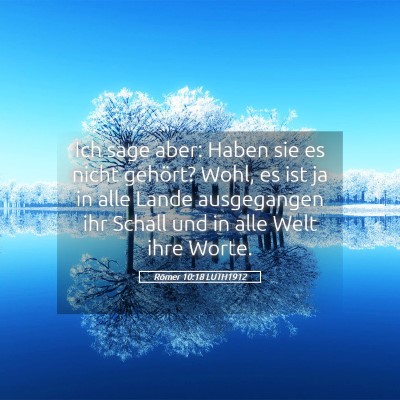 Picture 05 - Römer 10:18 LUTH1912 - Ich sage aber: Haben sie es nicht gehört? Wohl, - Bible Verse Picture