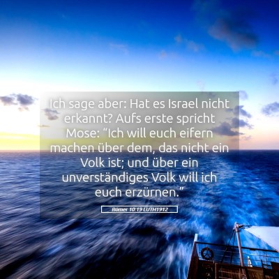 Picture 05 - Römer 10:19 LUTH1912 - Ich sage aber: Hat es Israel nicht erkannt? Aufs - Bible Verse Picture