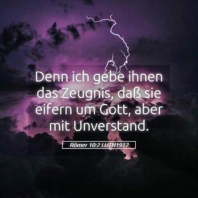Picture 05 - Römer 10:2 LUTH1912 - Denn ich gebe ihnen das Zeugnis, daß sie eifern - Bible Verse Picture