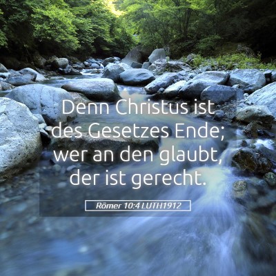 Picture 05 - Römer 10:4 LUTH1912 - Denn Christus ist des Gesetzes Ende; wer an den - Bible Verse Picture