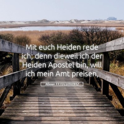 Picture 05 - Römer 11:13 LUTH1912 - Mit euch Heiden rede ich; denn dieweil ich der - Bible Verse Picture