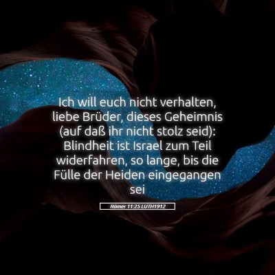 Picture 05 - Römer 11:25 LUTH1912 - Ich will euch nicht verhalten, liebe Brüder, - Bible Verse Picture