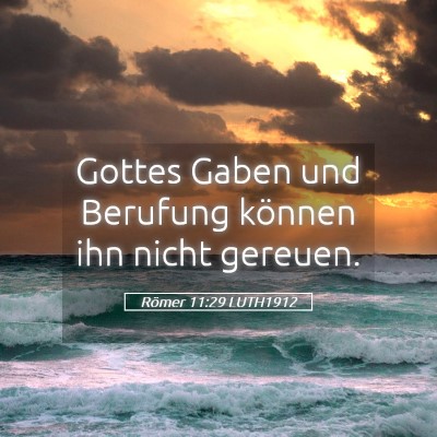Picture 05 - Römer 11:29 LUTH1912 - Gottes Gaben und Berufung können ihn nicht - Bible Verse Picture
