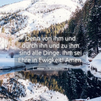 Picture 05 - Römer 11:36 LUTH1912 - Denn von ihm und durch ihn und zu ihm sind alle - Bible Verse Picture