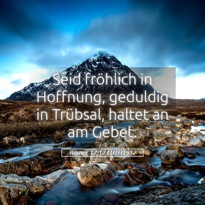 Picture 05 - Römer 12:12 LUTH1912 - Seid fröhlich in Hoffnung, geduldig in Trübsal, - Bible Verse Picture