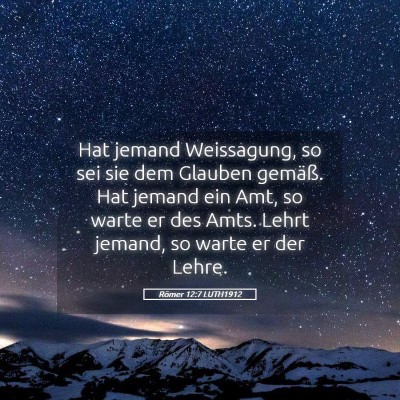 Picture 05 - Römer 12:7 LUTH1912 - Hat jemand Weissagung, so sei sie dem Glauben - Bible Verse Picture