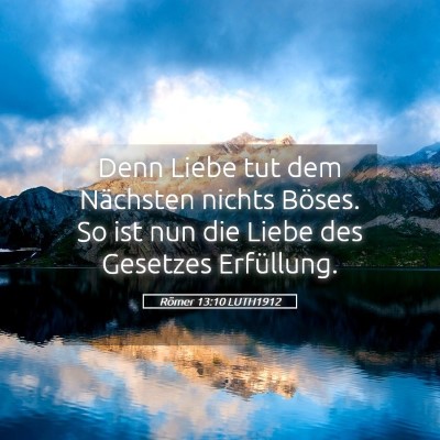 Picture 05 - Römer 13:10 LUTH1912 - Denn Liebe tut dem Nächsten nichts Böses. So - Bible Verse Picture