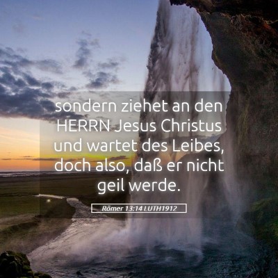 Picture 05 - Römer 13:14 LUTH1912 - sondern ziehet an den HERRN Jesus Christus und - Bible Verse Picture